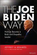 The Joe Biden Way : How to Become a Bold and Empathic Leader-9781119832355