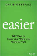 Easier : 60 Ways to Make Your Work Life Work for You-9781119834571