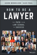 How to Be a Lawyer : The Path from Law School to Success-9781119835813