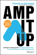 Amp It Up : Leading for Hypergrowth by Raising Expectations, Increasing Urgency, and Elevating Intensity-9781119836117
