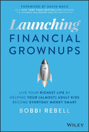 Launching Financial Grownups : Live Your Richest Life by Helping Your (Almost) Adult Kids Become Everyday Money Smart-9781119850069