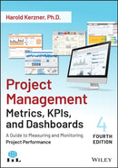 Project Management Metrics, KPIs, and Dashboards –  A Guide to Measuring and Monitoring Project Performance, Fourth Edition