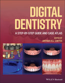 Digital Dentistry: A Step–by–Step Guide and Case A tlas