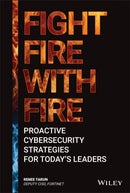 Fight Fire with Fire : Proactive Cybersecurity Strategies for Today's Leaders-9781119854265
