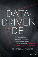 Data–Driven DEI – The Tools and Metrics You Need to Measure, Analyze, and Improve Diversity, Equity , and Inclusion