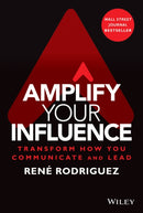 Amplify Your Influence : Transform How You Communicate and Lead-9781119858683