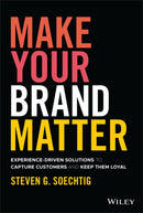 Make Your Brand Matter : Experience-Driven Solutions to Capture Customers and Keep Them Loyal-9781119860341