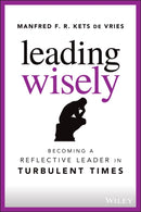 Leading Wisely : Becoming a Reflective Leader in Turbulent Times-9781119860396