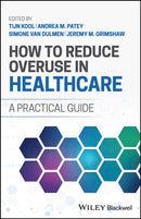 How to Reduce Overuse in Healthcare : A Practical Guide-9781119862727