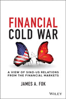 Financial Cold War : A View of Sino-US Relations from the Financial Markets-9781119862765