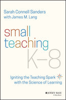 Small Teaching K–8 – Igniting the Teaching Spark with the Science of Learning