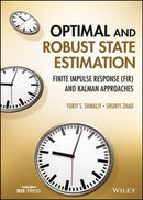 Optimal and Robust State Estimation : Finite Impulse Response (FIR) and Kalman Approaches-9781119863076