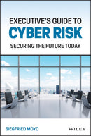 Executive's Guide to Cyber Risk : Securing the Future Today-9781119863113