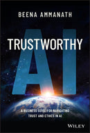 Trustworthy AI : A Business Guide for Navigating Trust and Ethics in AI-9781119867920