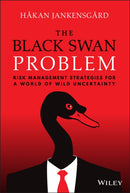 The Black Swan Problem : Risk Management Strategies for a World of Wild Uncertainty-9781119868149
