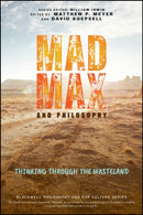 Mad Max and Philosophy – Thinking Through the Wasteland