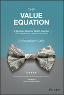 The Value Equation : A Business Guide to Wealth Creation for Entrepreneurs, Leaders & Investors-9781119875642