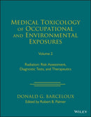 Medical Toxicology of Occupational and Environmental Exposures, Volume 2 : Radiation: Risk Assessment, Diagnostic Tests, and Therapeutics-9781119881254