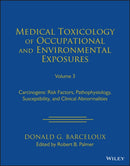 Medical Toxicology of Occupational and Environmental Exposures, Volume 3 : Carcinogens: Risk Factors, Pathophysiology, Susceptibility, and Clinical Abnormalities-9781119881261