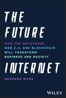 The Future Internet : How the Metaverse, Web 3.0, and Blockchain Will Transform Business and Society-9781119882879