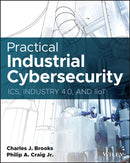 Practical Industrial Cybersecurity : ICS, Industry 4.0, and IIoT-9781119883029