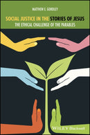 Social Justice in the Stories of Jesus : The Ethical Challenge of the Parables-9781119884026