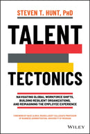 Talent Tectonics : Navigating Global Workforce Shifts, Building Resilient Organizations and Reimagining the Employee Experience-9781119885184