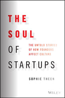 The Soul of Startups : The Untold Stories of How Founders Affect Culture-9781119885597