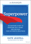 Superpower : An Inspiring Story to Overcome Self-Doubt and Unleash Your Authentic Greatness-9781119890430