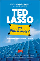 Ted Lasso and Philosophy : No Question Is Into Touch-9781119891932