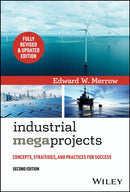 Industrial Megaprojects Revisited – Concepts, Strategies, and Practices for Success, 2nd Edition