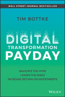 Digital Transformation Payday : Navigate the Hype, Lower the Risks, Increase Return on Investments-9781119894179