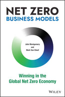 Net Zero Business Models : Winning in the Global Net Zero Economy-9781119895060