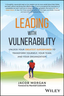 Leading with Vulnerability : Unlock Your Greatest Superpower to Transform Yourself, Your Team, and Your Organization-9781119895244