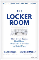 The Locker Room: How Great Teams Heal Hurt, Overco me Adversity, and Build Unity