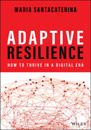Adaptive Resilience : How to Thrive in a Digital Era-9781119898184