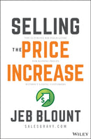 Selling the Price Increase : The Ultimate B2B Field Guide for Raising Prices Without Losing Customers-9781119899297