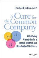 A Cure for the Common Company : A Well-Being Prescription for a Happier, Healthier, and More Resilient Workforce-9781119899969