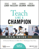 Teach Like a Champion Field Guide 3.0 : A Practical Resource to Make the 63 Techniques Your Own-9781119903659