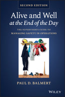 Alive and Well at the End of the Day – The Supervisor's Guide to Managing Safety in Operations, Second Edition