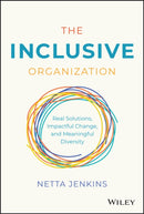 The Inclusive Organization : Real Solutions, Impactful Change, and Meaningful Diversity-9781119910138