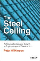 The Steel Ceiling : Achieving Sustainable Growth in Engineering and Construction-9781119910442