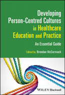 Developing Person–Centred Cultures in Healthcare Education and Practice – An Essential Guide