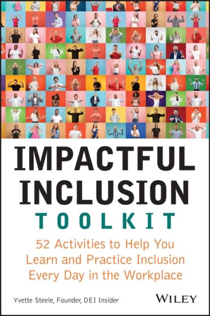 Impactful Inclusion Toolkit : 52 Activities to Help You Learn and Practice Inclusion Every Day in the Workplace-9781119930204