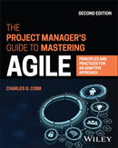 The Project Manager's Guide to Mastering Agile – Principles and Practices for an Adaptive Approach,  2nd Edition