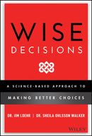 Wise Decisions : A Science-Based Approach to Making Better Choices-9781119931409