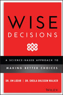 Wise Decisions – A Science–Based Approach to Making Better Choices