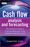 Cash Flow Analysis and Forecasting : The Definitive Guide to Understanding and Using Published Cash Flow Data-9781119962656