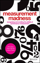 Measurement Madness – Recognizing and Avoiding the  Pitfalls of Performance Measurement