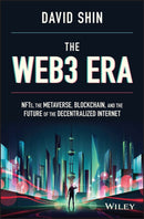 The Web3 Era : NFTs, the Metaverse, Blockchain, and the Future of the Decentralized Internet-9781119983934